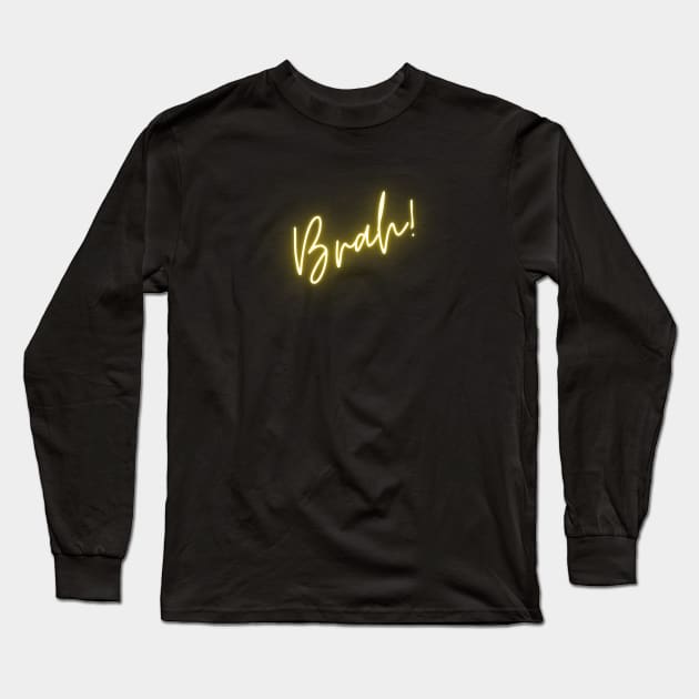 BRAH! Long Sleeve T-Shirt by EmoteYourself